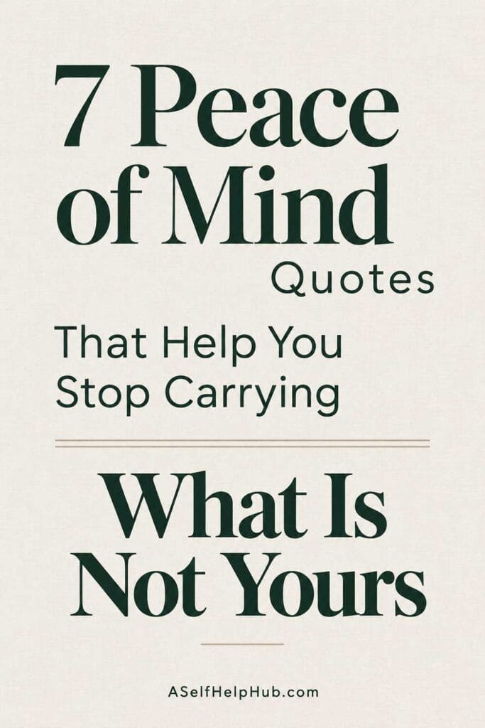 7 Peace of Mind Quotes That Help You Stop Carrying What Is Not Yours