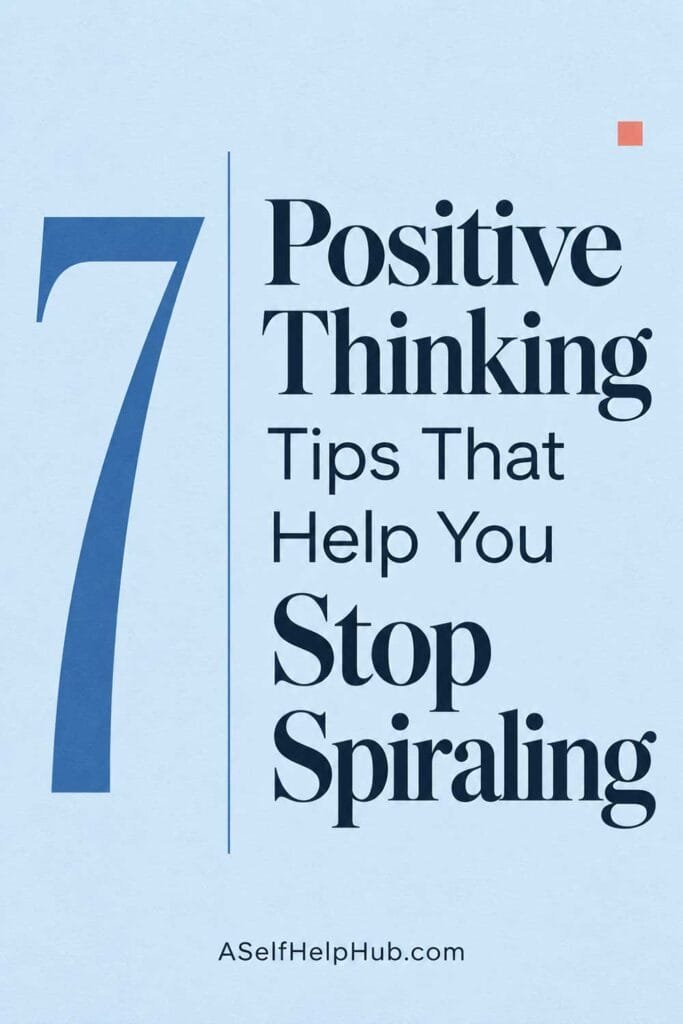 7 Positive Thinking Tips That Help You Stop Spiraling