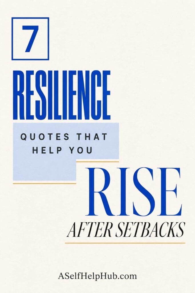 7 Resilience Quotes That Help You Rise After Setbacks