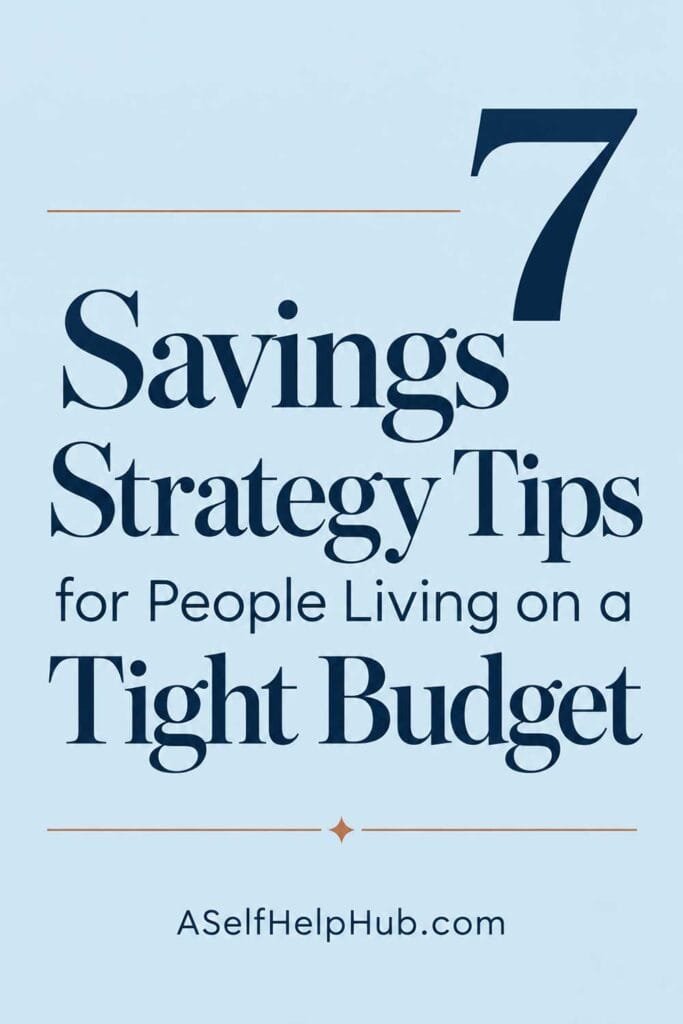 7 Savings Strategy Tips for People Living on a Tight Budget