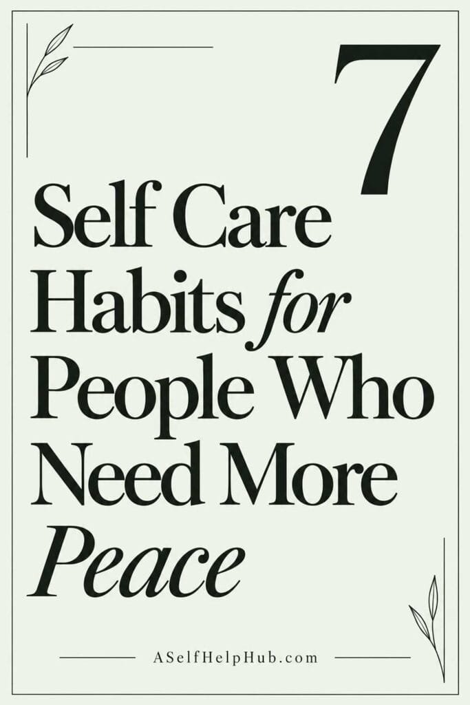 7 Self Care Habits for People Who Need More Peace