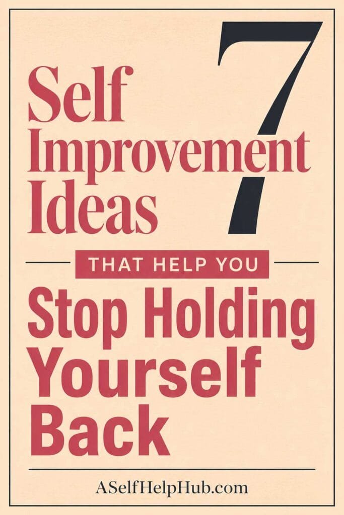 7 Self Improvement Ideas That Help You Stop Holding Yourself Back