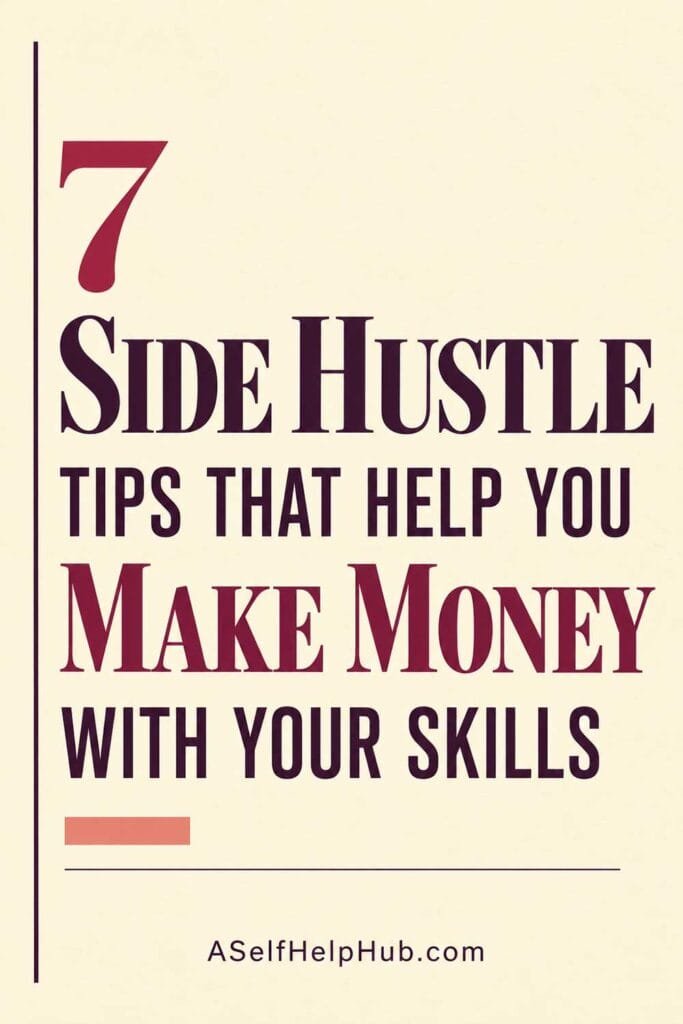 7 Side Hustle Tips That Help You Make Money With Your Skills
