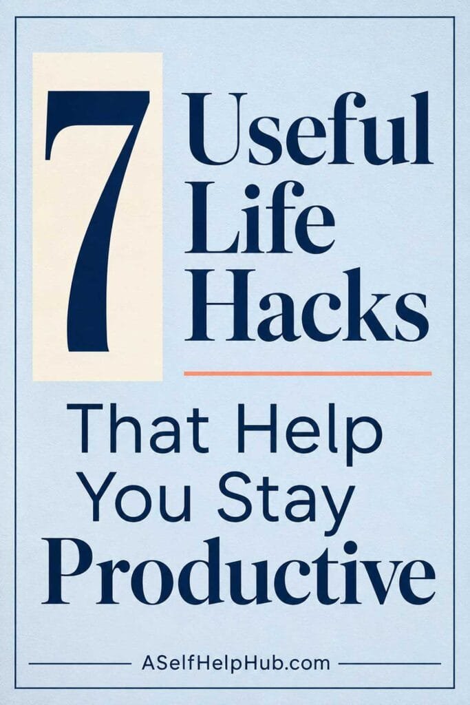 7 Useful Life Hacks That Help You Stay Productive
