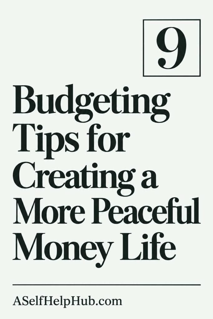9 Budgeting Tips for Creating a More Peaceful Money Life