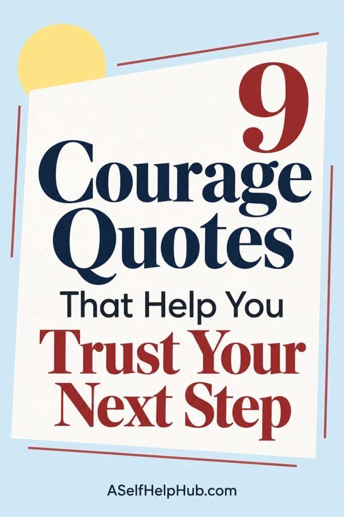 9 Courage Quotes That Help You Trust Your Next Step