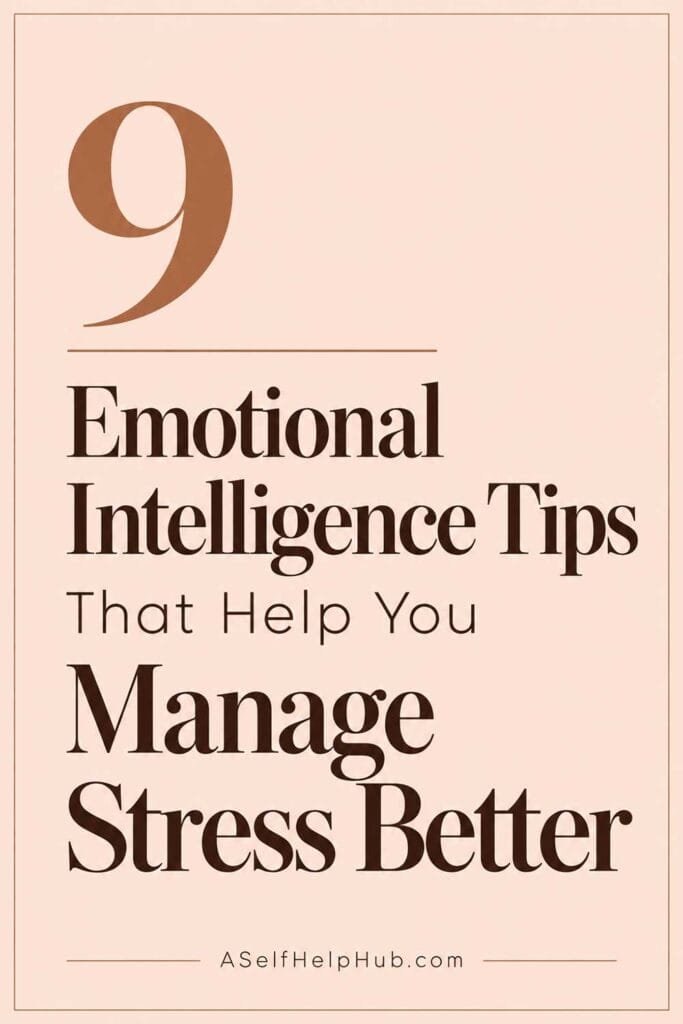 9 Emotional Intelligence Tips That Help You Manage Stress Better