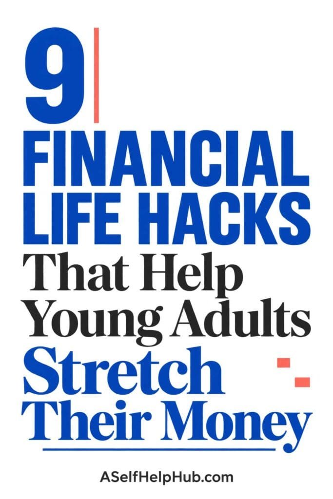 9 Financial Life Hacks That Help Young Adults Stretch Their Money
