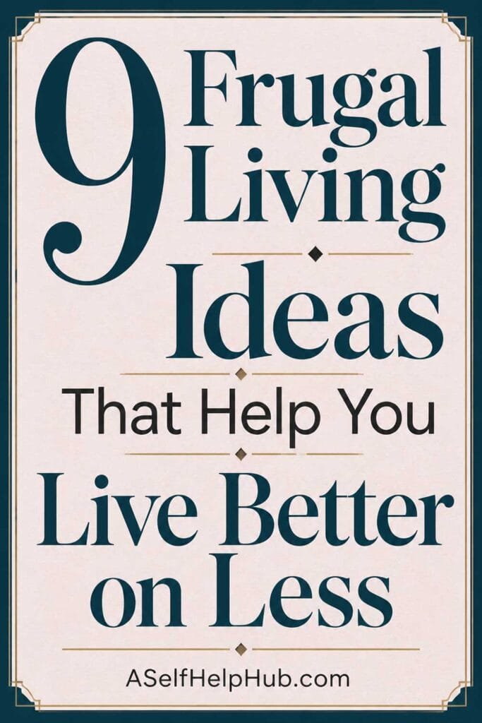 9 Frugal Living Ideas That Help You Live Better on Less
