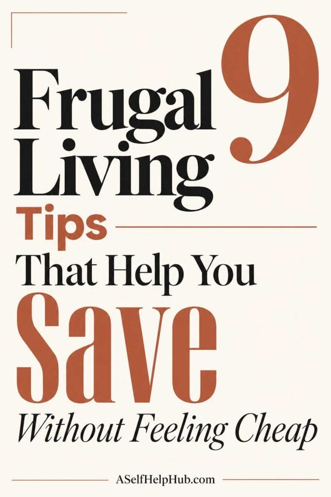 9 Frugal Living Tips That Help You Save Without Feeling Cheap