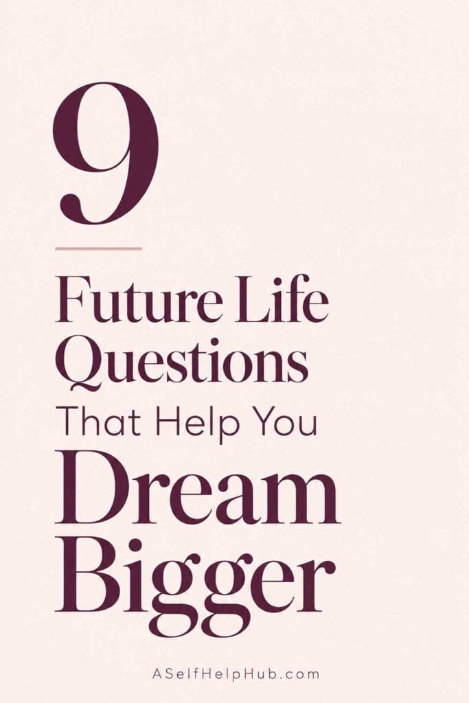9 Future Life Questions That Help You Dream Bigger