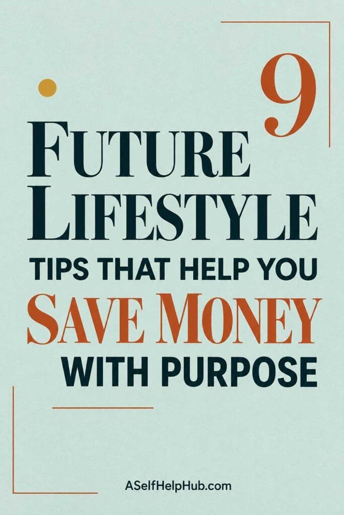 9 Future Lifestyle Tips That Help You Save Money With Purpose