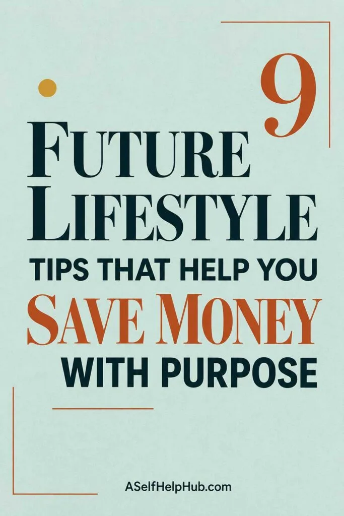 9 Future Lifestyle Tips That Help You Save Money With Purpose