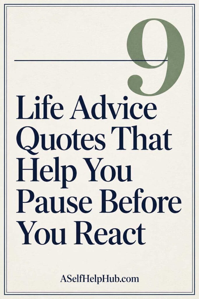 9 Life Advice Quotes That Help You Pause Before You React