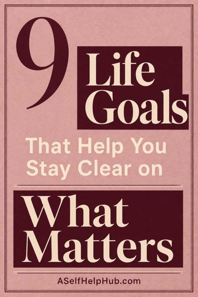 9 Life Goals That Help You Stay Clear on What Matters