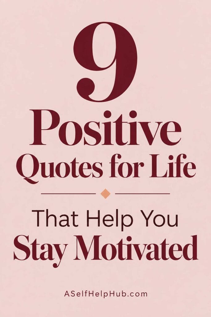 9 Positive Quotes for Life That Help You Stay Motivated