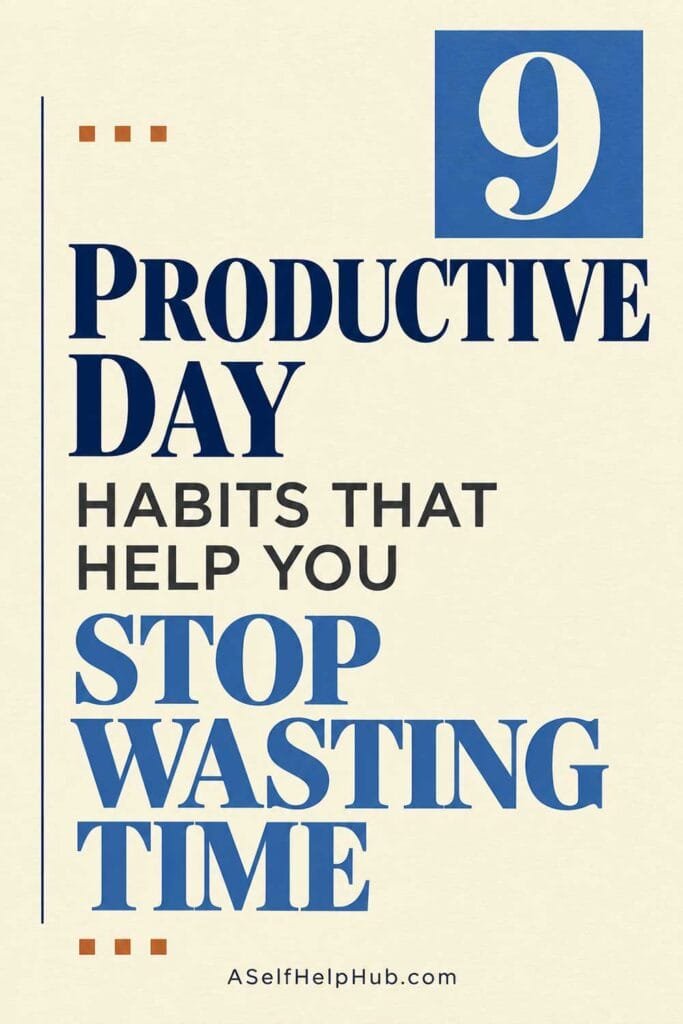 9 Productive Day Habits That Help You Stop Wasting Time