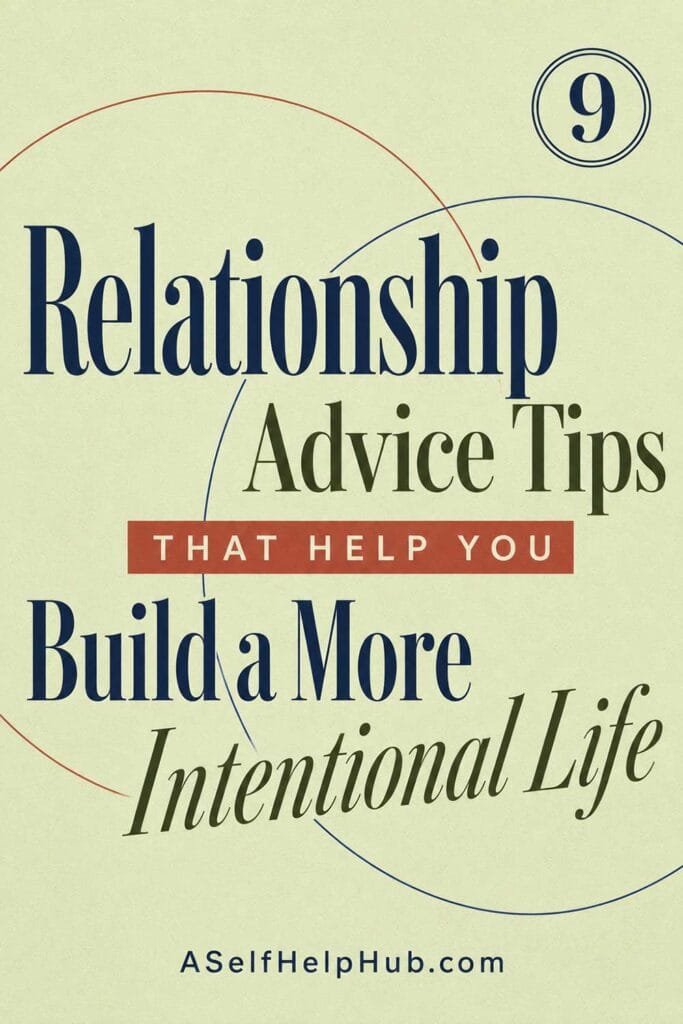 9 Relationship Advice Tips That Help You Build a More Intentional Life