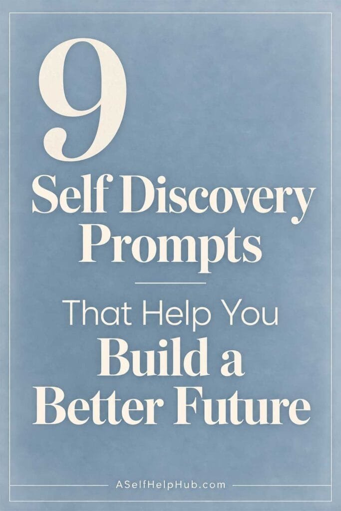 9 Self Discovery Prompts That Help You Build a Better Future