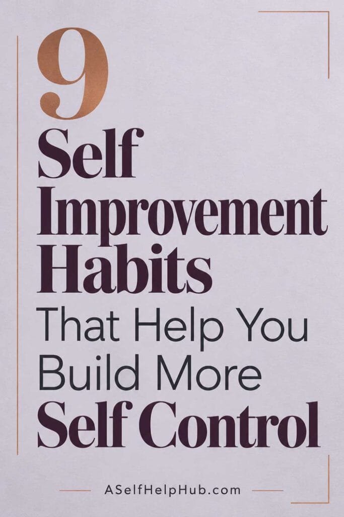 9 Self Improvement Habits That Help You Build More Self Control