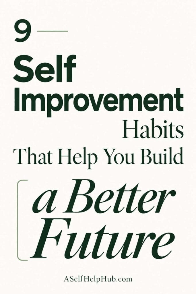 9 Self Improvement Habits That Help You Build a Better Future