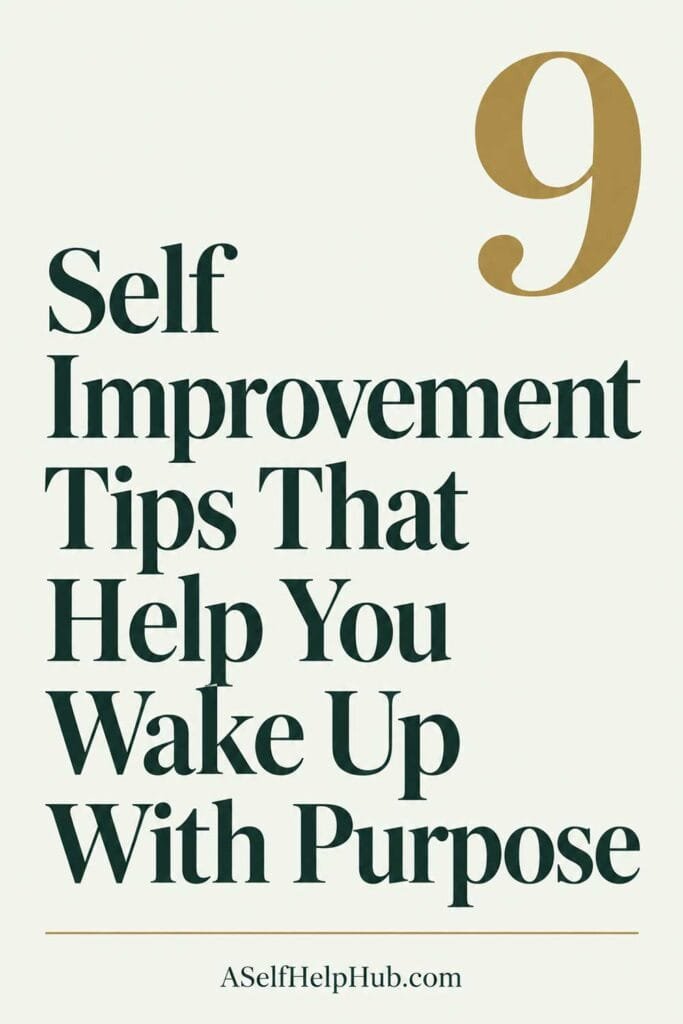9 Self Improvement Tips That Help You Wake Up With Purpose