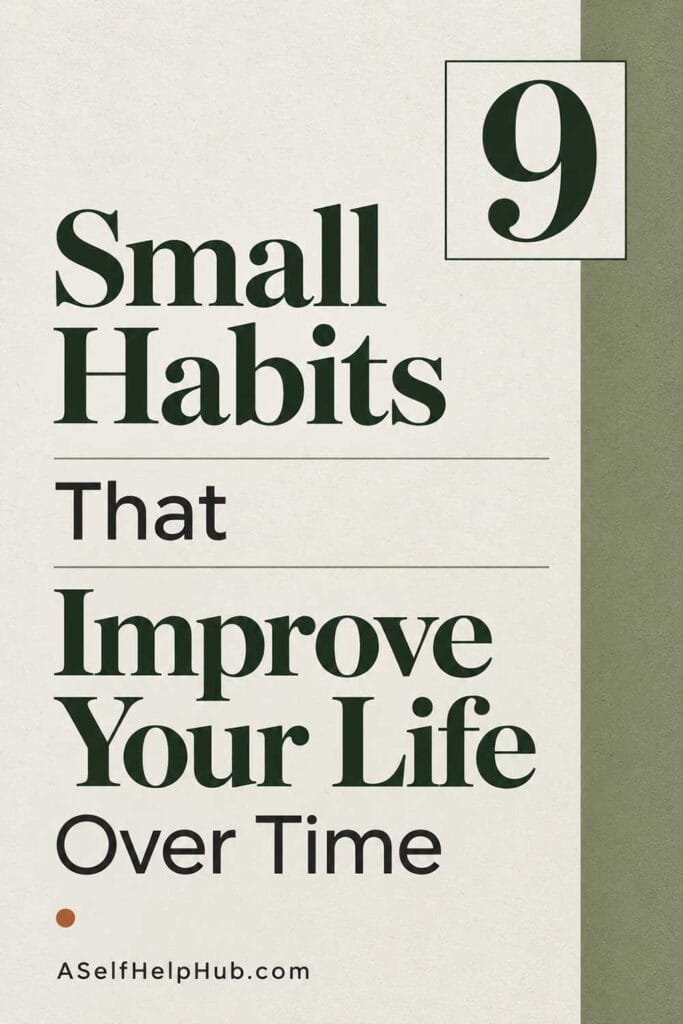 9 Small Habits That Improve Your Life Over Time