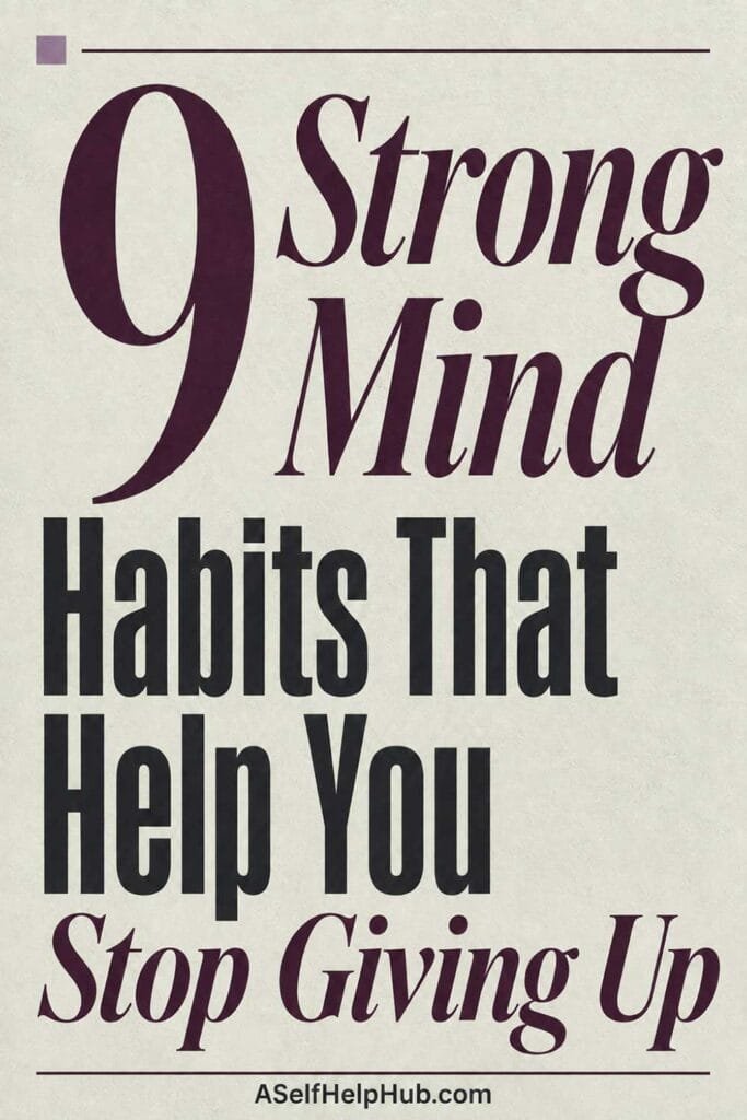 9 Strong Mind Habits That Help You Stop Giving Up