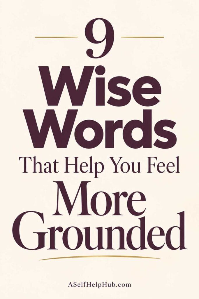 9 Wise Words That Help You Feel More Grounded