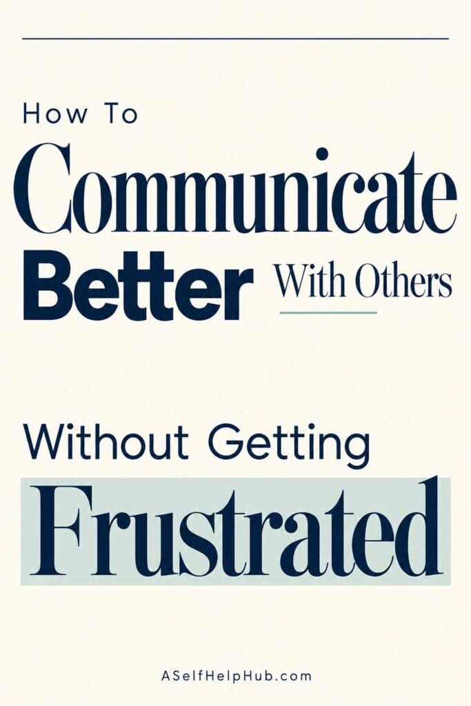 How To Communicate Better With Others Without Getting Frustrated