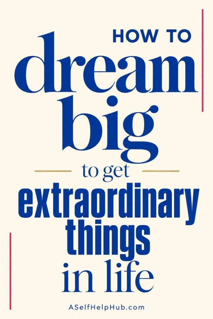 How to dream big to get extraordinary things in life