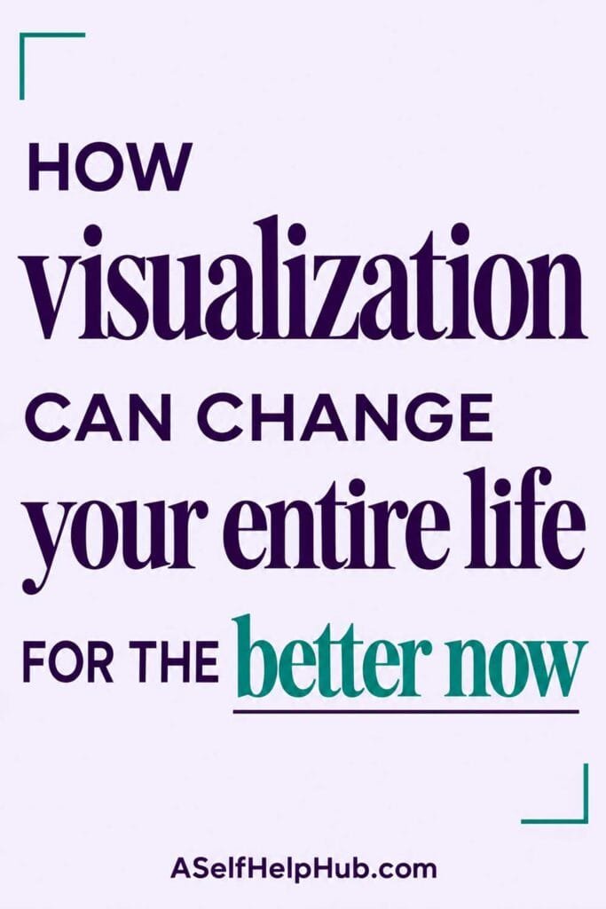 How visualization can change your entire life for the better now