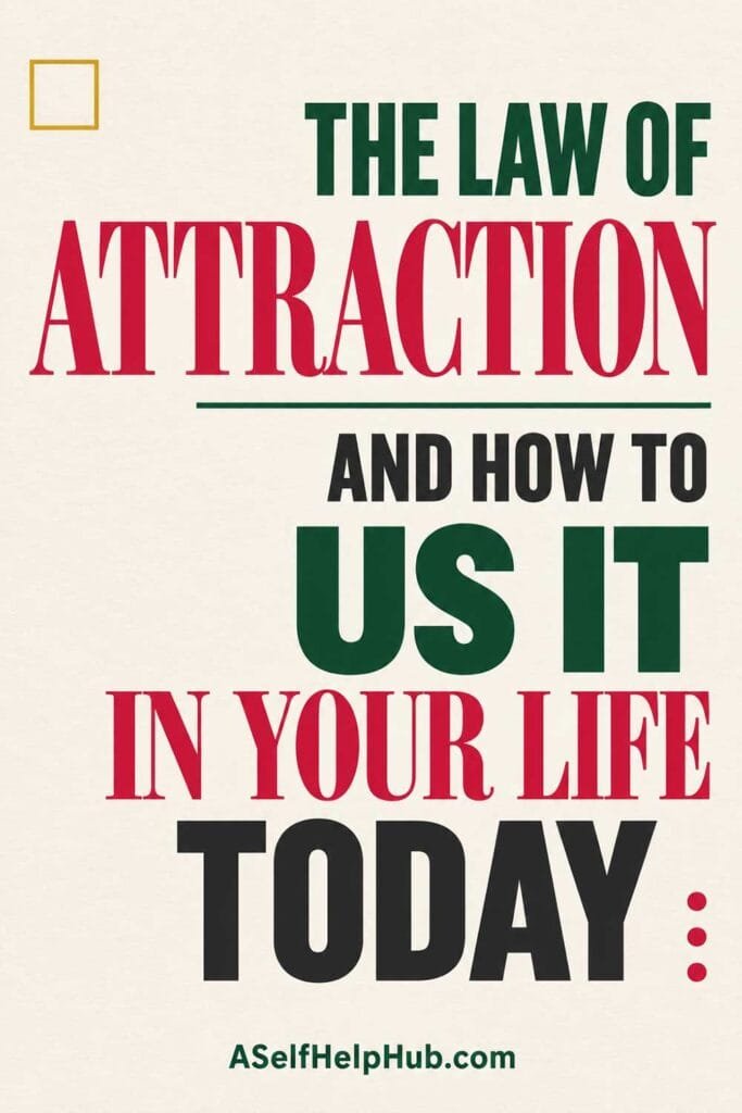 The Law of Attraction and How To Us It in Your Life Today