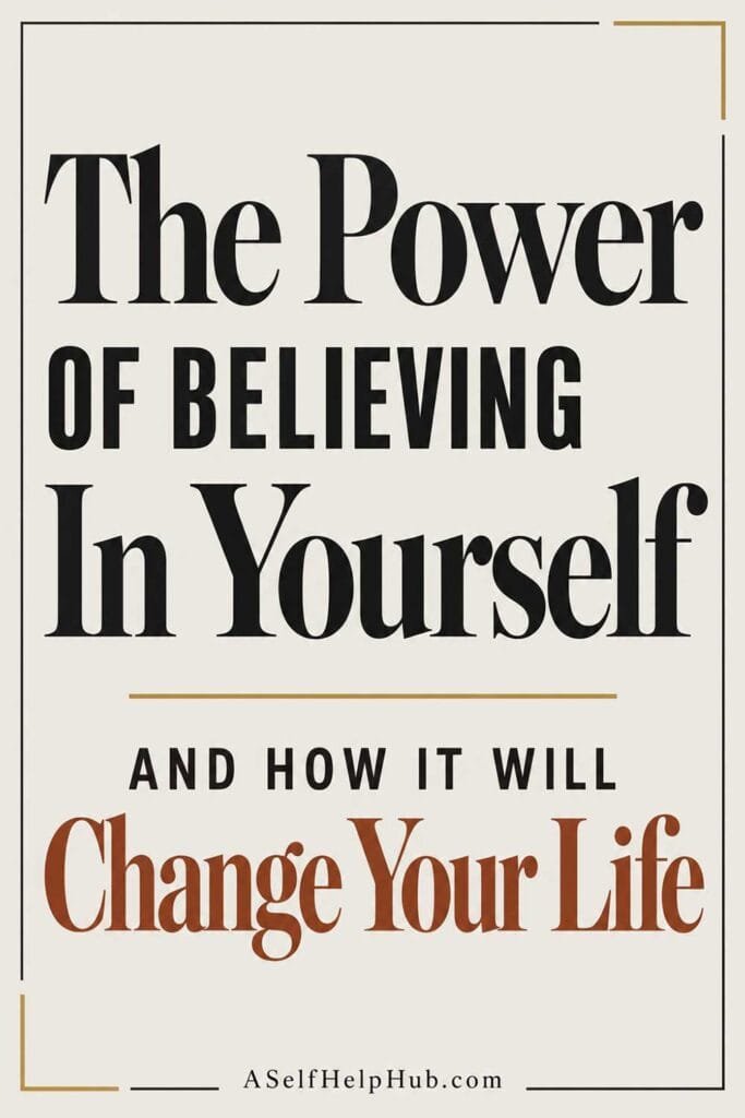 The Power Of Believing In Yourself and How It Will Change Your Life