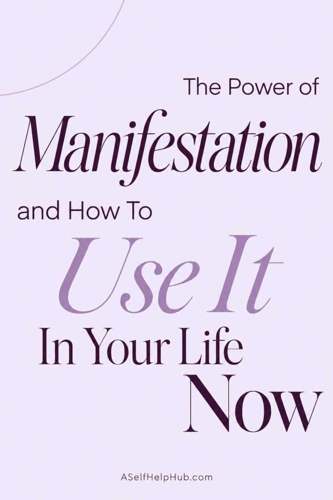 The Power of Manifestation and How To Use It In Your Life Now