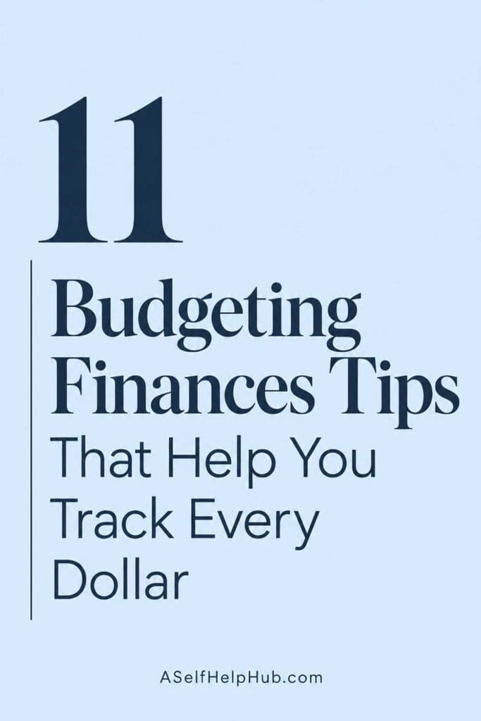 11 Budgeting Finances Tips That Help You Track Every Dollar