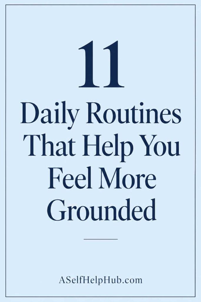 11 Daily Routines That Help You Feel More Grounded