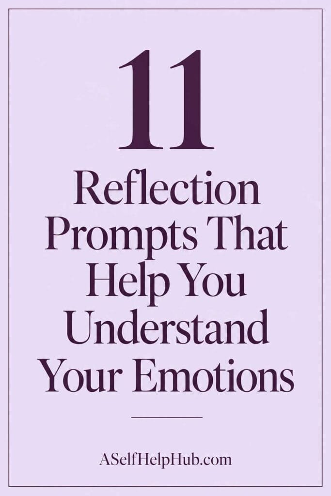 11 Reflection Prompts That Help You Understand Your Emotions