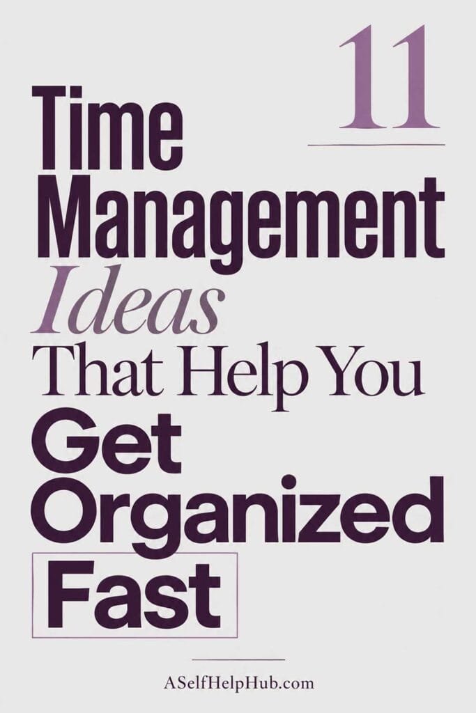 11 Time Management Ideas That Help You Get Organized Fast
