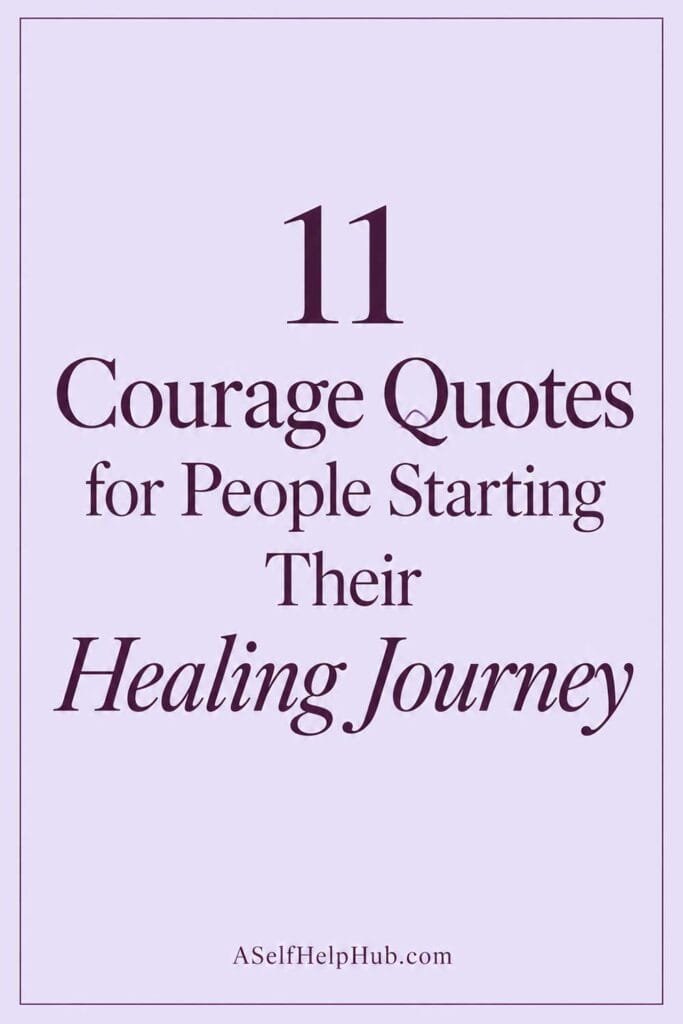 11 Courage Quotes for People Starting Their Healing Journey
