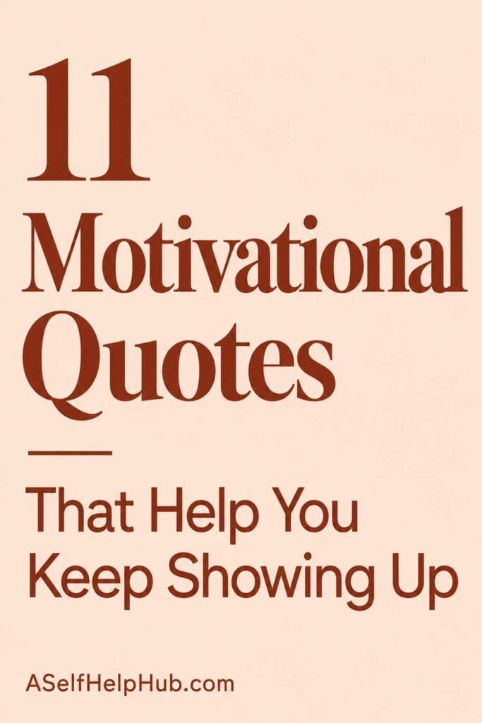 11 Motivational Quotes That Help You Keep Showing Up
