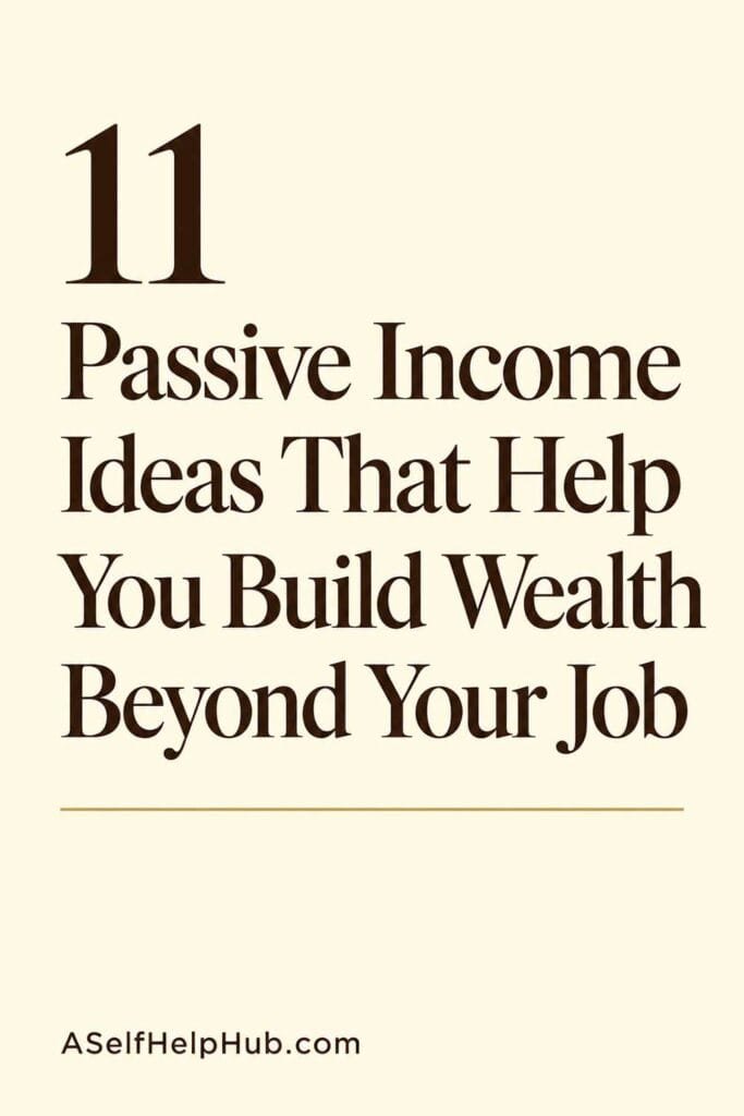 11 Passive Income Ideas That Help You Build Wealth Beyond Your Job