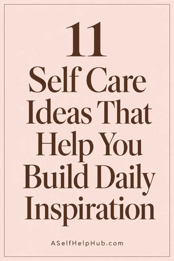 11 Self Care Ideas That Help You Build Daily Inspiration