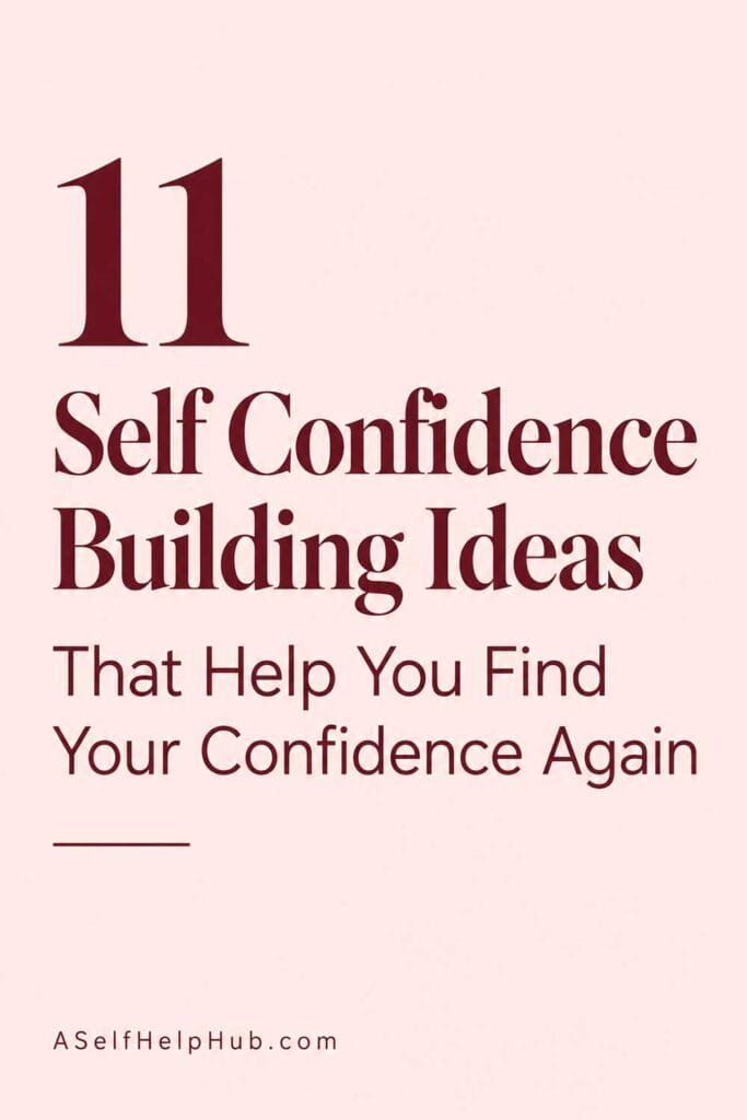 11 Self Confidence Building Ideas That Help You Find Your Confidence Again