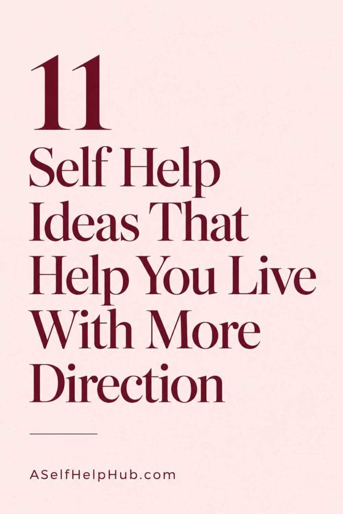 11 Self Help Ideas That Help You Live With More Direction