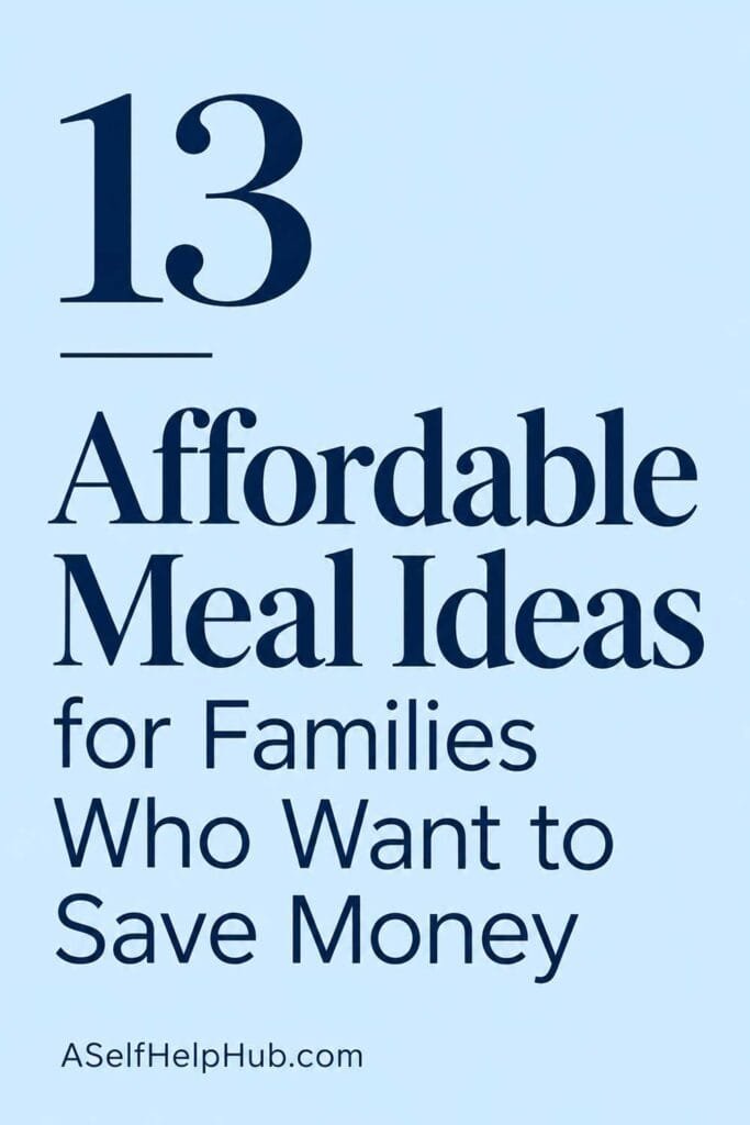 13 Affordable Meal Ideas for Families Who Want to Save Money