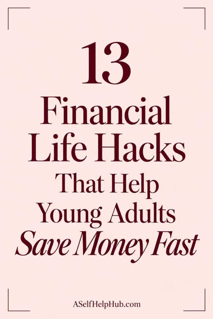 13 Financial Life Hacks That Help Young Adults Save Money Fast