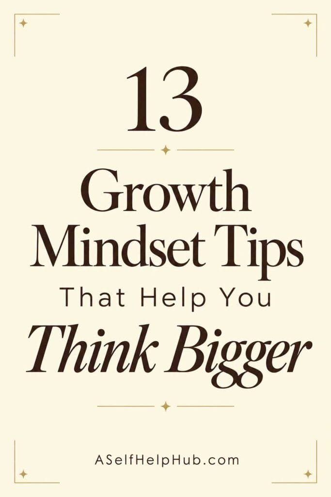 13 Growth Mindset Tips That Help You Think Bigger