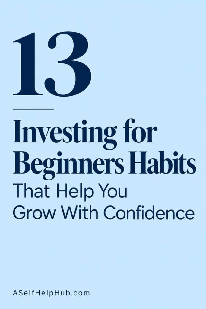 13 Investing for Beginners Habits That Help You Grow With Confidence