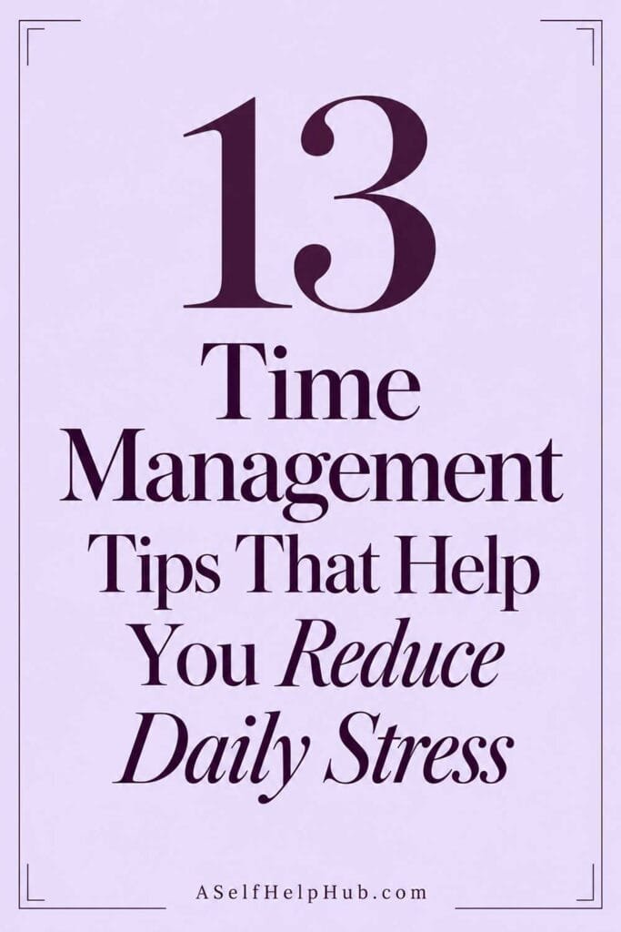 13 Time Management Tips That Help You Reduce Daily Stress